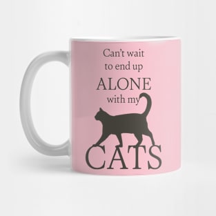 Can't Wait to End Up Alone With My Cats Mug